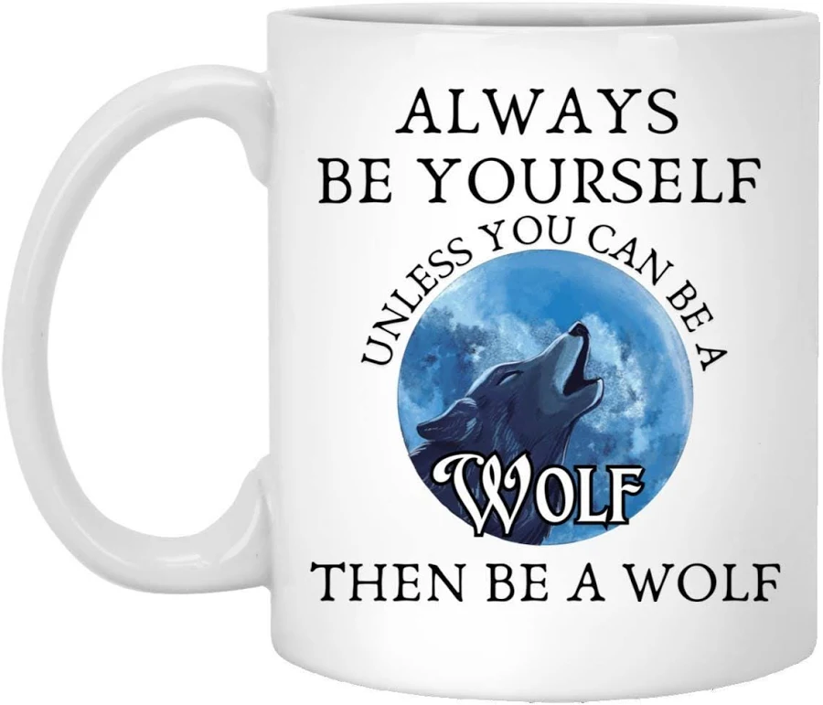 Always Be Yourself Unless You Can Be A Wolf Mug, Motivational Wolf Mug, Inspirational Quote Mug, Unique Animal Lover Gift, Coffee Tea Mug